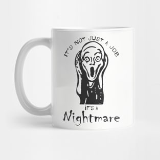 It's not just a job it's a nightmare Mug